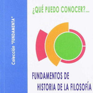 ¡QUÉ PUEDO CONOCER?...FUNDAMENTOS DE HISTORIA DE LA FILOSOFÍA