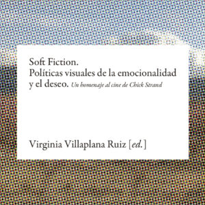 Soft Fiction. Políticas visuales de la emocionalidad y el deseo