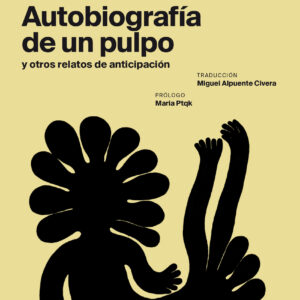 Autobiografía de un pulpo y otros relatos de anticipación