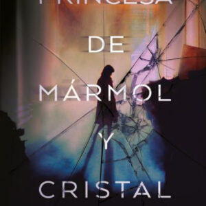 PRINCESA DE MÁRMOL Y CRISTAL