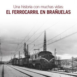 UNA HISTORIA CON MUCHAS VIDAS: EL FERROCARRIL EN BRAÑUELAS