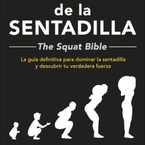 La Biblia de la sentadilla - The Squat Bible -
