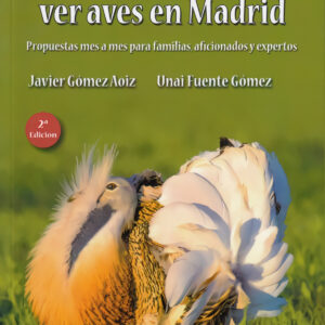 CUÁNDO Y DÓNDE VER AVES EN MADRID - 2ª EDICIÓN REVISADA, AMPLIADA Y EN COLOR