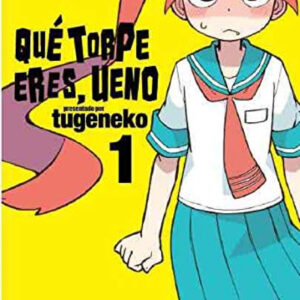 QUE TORPE ERES, UENO