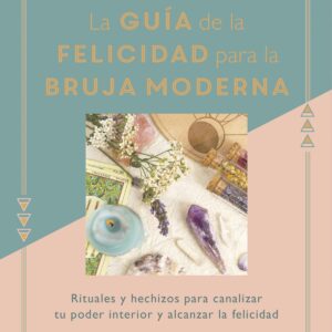 La guía de la felicidad para la bruja moderna
