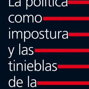 La política como impostura y las tinieblas de la información