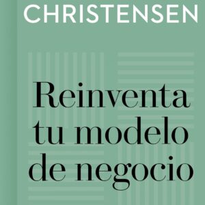 Reinventa tu modelo de negocio (Imprescindibles)