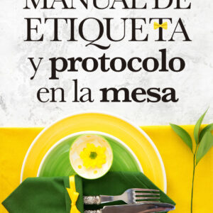 MANUAL DE ETIQUETA Y PROTOCOLO EN LA MESA
