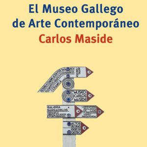 EL MUSEO GALLEGO DE ARTE CONTEMPORÁNEO CARLOS MASIDE