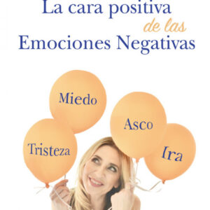LA CARA POSITIVA DE LAS EMOCIONES NEGATIVAS