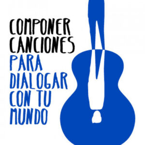 COMPONER CANCIONES PARA DIALOGAR CON TU MUNDO