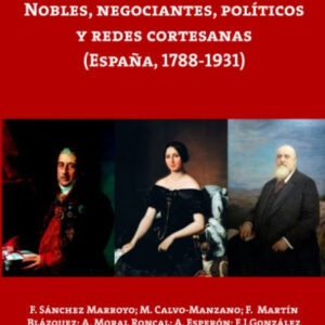 NOBLES, NEGOCIANTES, POLITICOS Y REDES CORTESANAS (ESPAÑA, 1788-1