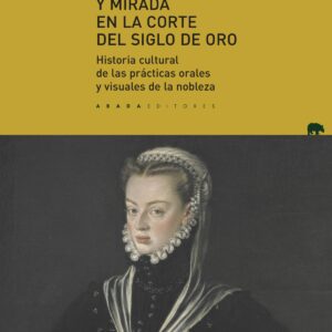 Palabra, imagen y mirada en la corte del Siglo de Oro