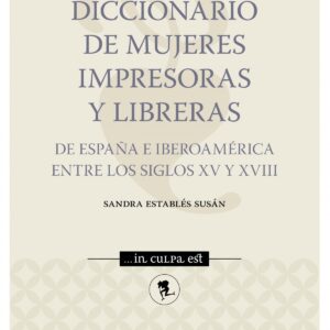 Diccionario de mujeres impresoras y libreras de España e Iberoamérica entre los siglos XV y XVIII