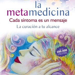 LA METAMEDICINA. CADA SÍNTOMA ES UN MENSAJE (ED. ACTUALIZADA Y AUMENTADA)