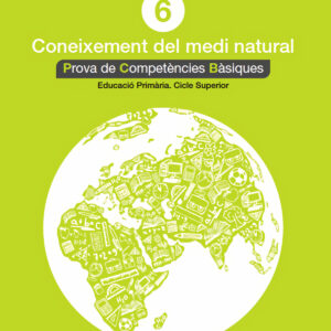CONEIXEMENT DEL MEDI NATURAL 6: PROVES COMPETÉNCIES BÀSIQUES ED.2018