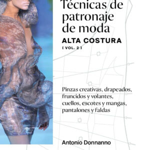 TÉCNICAS DE PATRONAJE DE MODA ALTA COSTURA (VOL. 2)