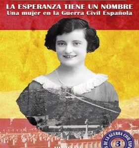 La esperanza tiene un nombre. Una mujer en la Guerra Civil española