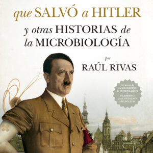 La penicilina que salvó a Hitler y otras historias de la Microbiología