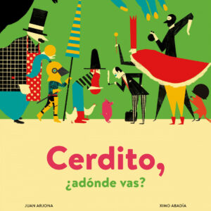 Cerdito, ¿adónde vas?