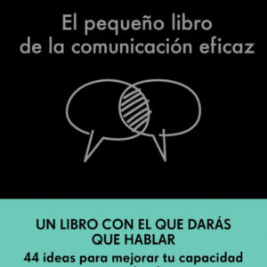EL PEQUEÑO LIBRO DE LA COMUNICACIÓN EFICAZ