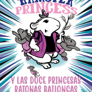 Hamster Princess y las doce princesas ratonas bailongas
