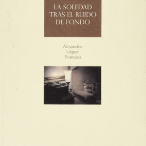 LA SOLEDAD TRÁS EL RUIDO DE FONDO