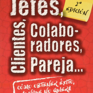 Jefes, clientes, colaboradores, pareja... Cómo obtener éxito aunque no quiera