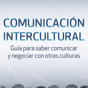Comunicación intercultural: guía para saber comunicar y negociar