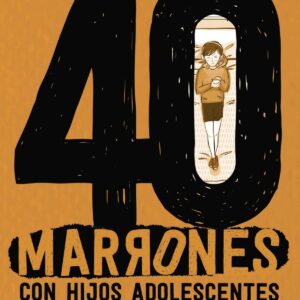 40 MARRONES CON HIJOS ADOLESCENTES Y CÓMO AFRONTARLOS...CON CARIÑO