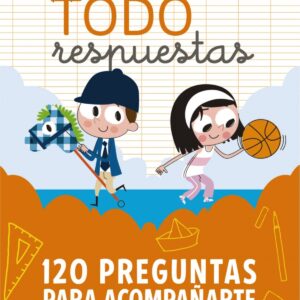 Todo respuestas. 120 preguntas para acompañarte durante el curso