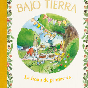 La fiesta de primavera (La casita bajo tierra 2)