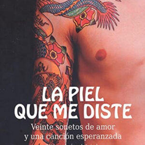 Piel que me diste, la:veinte sonetos de amor y una cancion