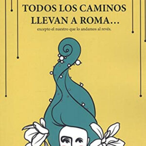 TODOS LOS CAMINOS LLEVAN A ROMA? EXCEPTO EL NUESTRO QUE LO A