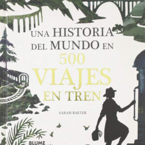 Una historia del mundo en 500 viajes en tren