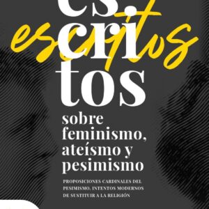 Escritos sobre feminismo, ateísmo y pesimismo