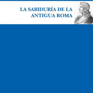 LA SABIDURÍA DE LA ANTIGUA ROMA