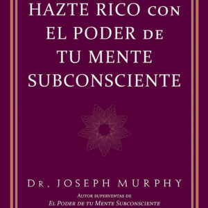 Hazte rico con el poder de tu mente subconsciente
