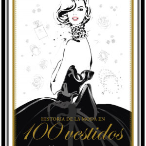 HISTORIA DE LA MODA EN 100 VESTIDOS