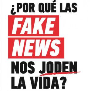 ¿Por qué las fake news nos joden la vida?