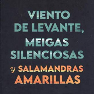 VIENTO DE LEVANTE, MEIGAS SILENCIOSAS Y SALAMANDRAS AMARILLA