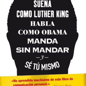 Sueña como Luther King, habla como Obama, manda sin mandar y sé tú mismo