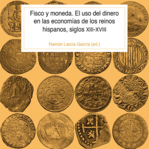 Fisco y moneda. El uso del dinero en las economías de los reinos hispanos, siglos XIII-XVIII