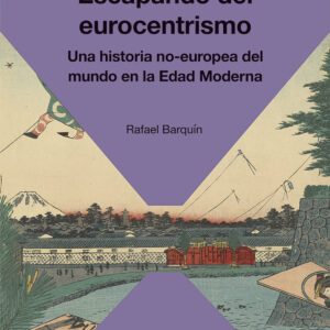 Escapando del Eurocentrismo. Una historia no-europea del mundo en la Edad Moderna