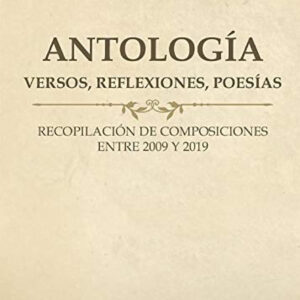 Antología (versos, reflexiones, poesías)