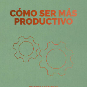 Cómo ser más productivo