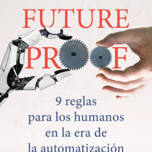 Futureproof. 9 reglas para los humanos en la era de la automatización