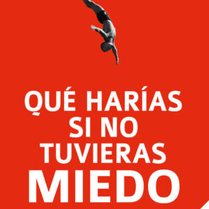 Qué harías si no tuvieras miedo