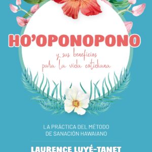 Ho´Oponopono y sus beneficios para la vida cotidiana