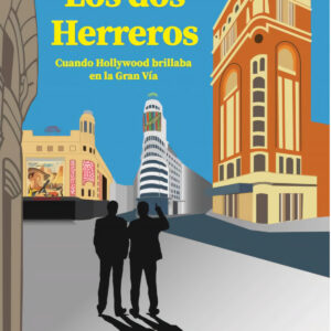LOS DOS HERREROS (CUANDO HOLLYWOOD BRILLABA EN LA GRAN VÍA)